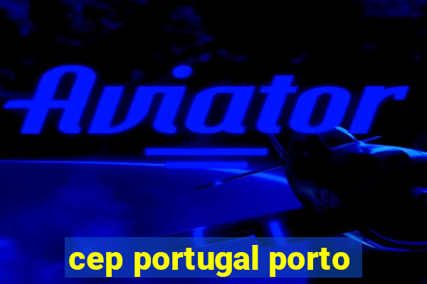 cep portugal porto